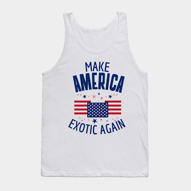 Make America Exotic Again Tank Top by Waqasmehar